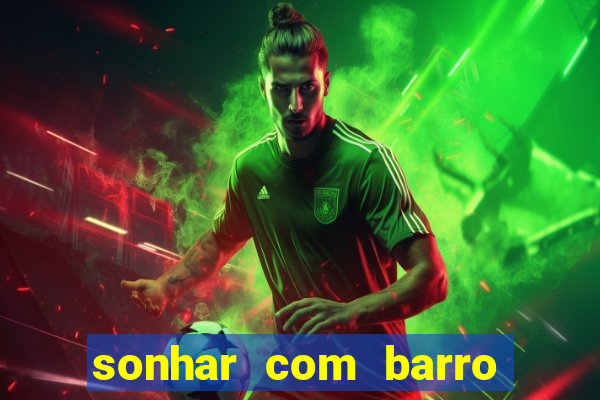 sonhar com barro jogo do bicho